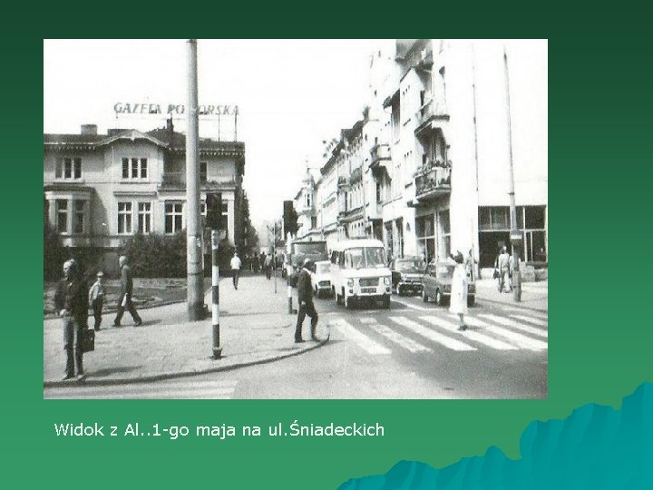 Widok z Al. . 1 -go maja na ul. Śniadeckich 