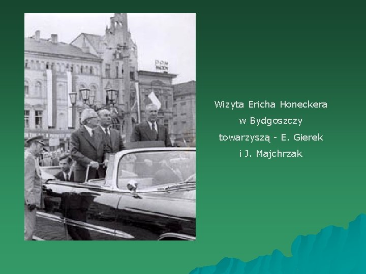 Wizyta Ericha Honeckera w Bydgoszczy towarzyszą - E. Gierek i J. Majchrzak 