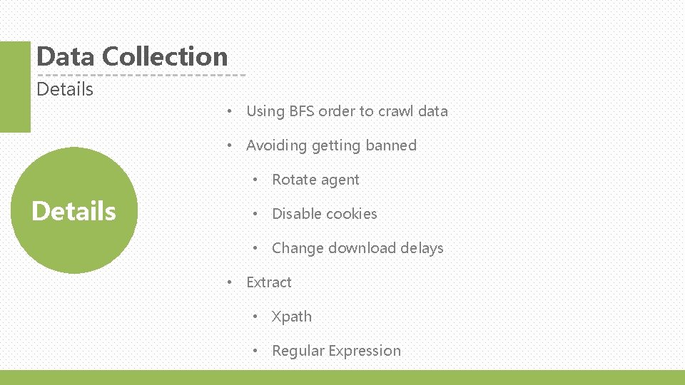 Data Collection Details • Using BFS order to crawl data • Avoiding getting banned