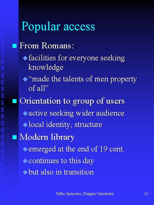 Popular access n From Romans: u facilities for everyone seeking knowledge u “made the