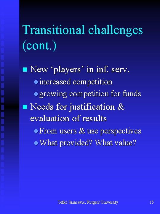 Transitional challenges (cont. ) n New ‘players’ in inf. serv. u increased competition u