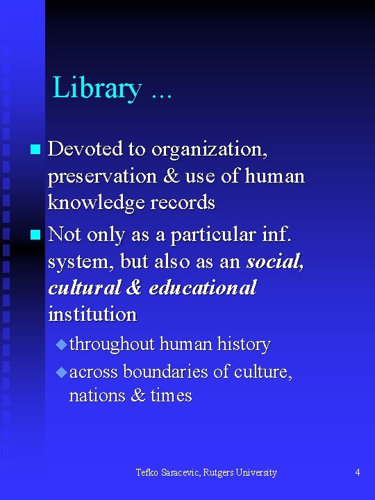Library. . . Devoted to organization, preservation & use of human knowledge records n