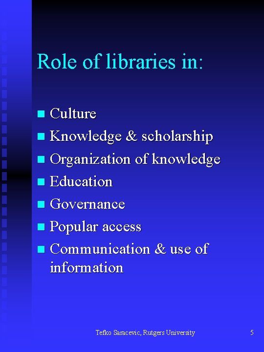 Role of libraries in: Culture n Knowledge & scholarship n Organization of knowledge n