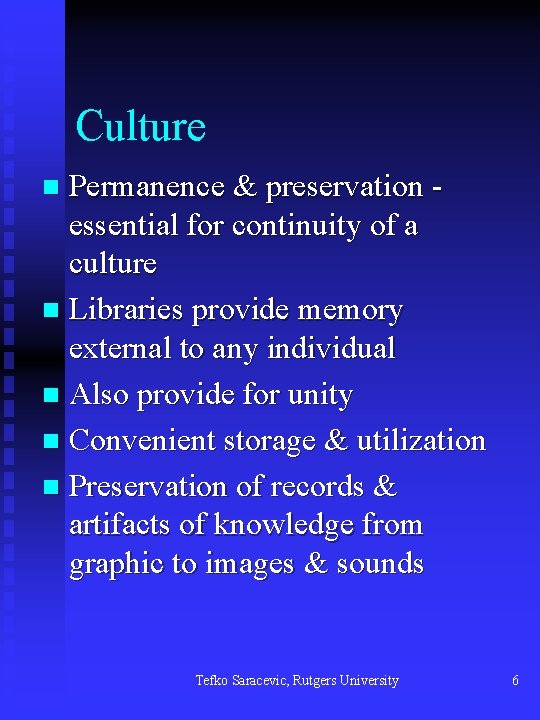 Culture Permanence & preservation essential for continuity of a culture n Libraries provide memory