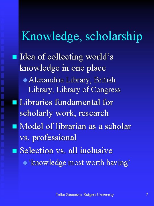 Knowledge, scholarship n Idea of collecting world’s knowledge in one place u Alexandria Library,