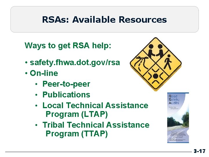 RSAs: Available Resources Ways to get RSA help: • safety. fhwa. dot. gov/rsa •
