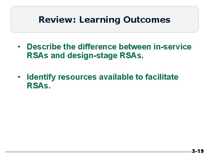 Review: Learning Outcomes • Describe the difference between in-service RSAs and design-stage RSAs. •