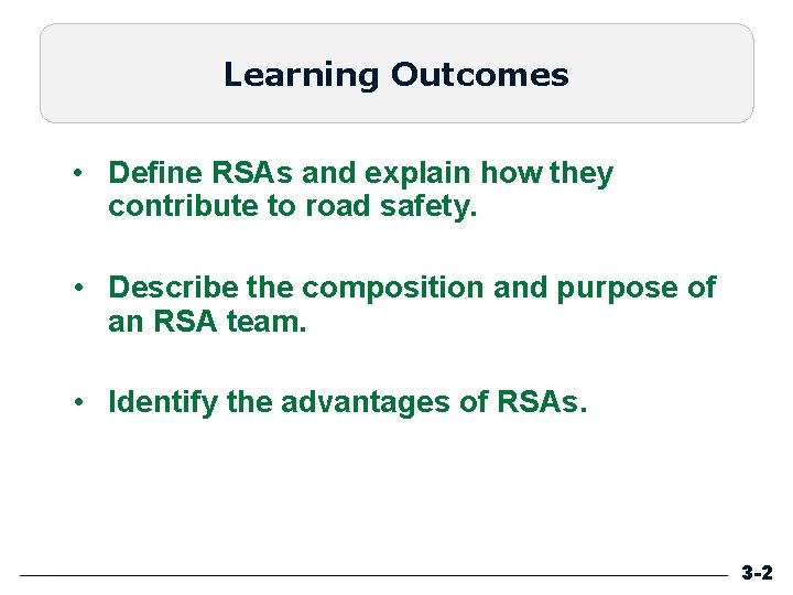 Learning Outcomes • Define RSAs and explain how they contribute to road safety. •