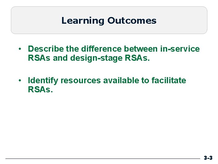 Learning Outcomes • Describe the difference between in-service RSAs and design-stage RSAs. • Identify