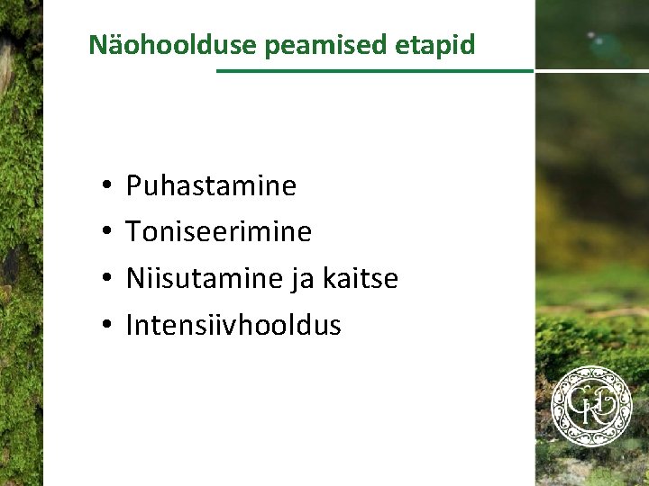 Näohoolduse peamised etapid • • Puhastamine Toniseerimine Niisutamine ja kaitse Intensiivhooldus 