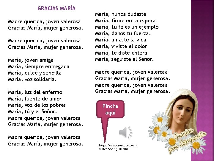 GRACIAS MARÍA Madre querida, joven valerosa Gracias María, mujer generosa. María, joven amiga siempre