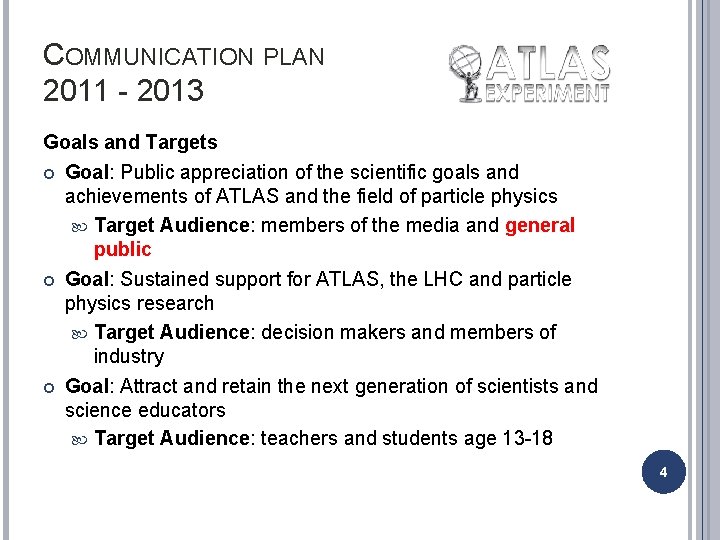 COMMUNICATION PLAN 2011 - 2013 Goals and Targets Goal: Public appreciation of the scientific