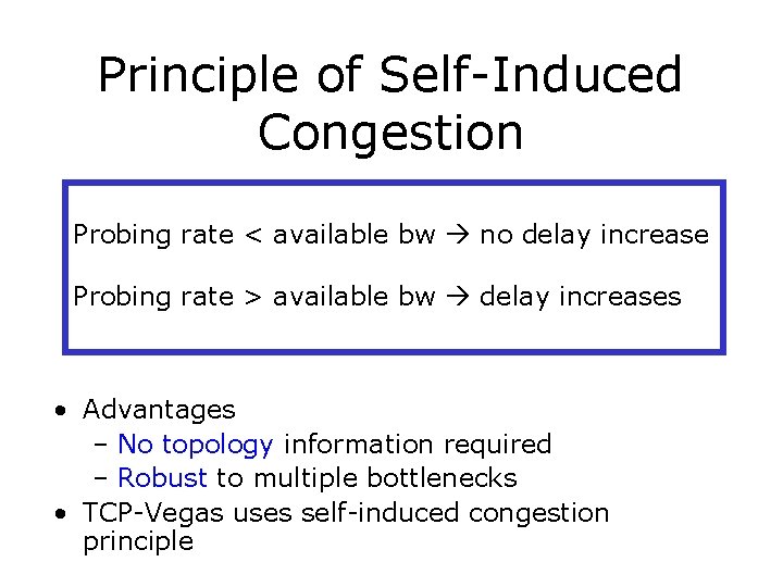 Principle of Self-Induced Congestion Probing rate < available bw no delay increase Probing rate