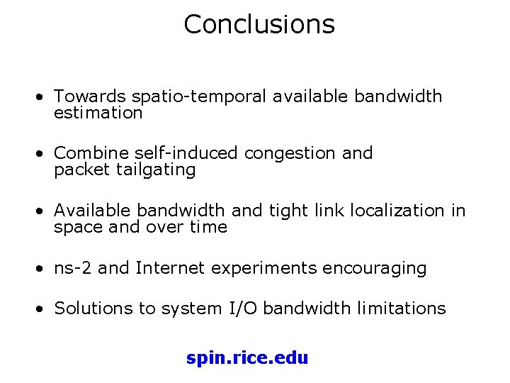 Conclusions • Towards spatio-temporal available bandwidth estimation • Combine self-induced congestion and packet tailgating