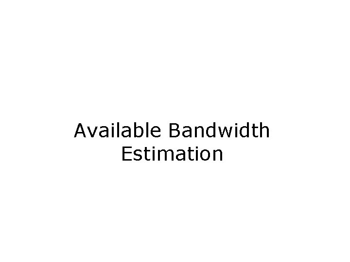 Available Bandwidth Estimation 