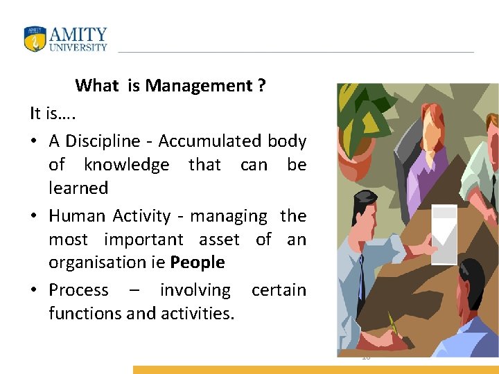What is Management ? It is…. • A Discipline - Accumulated body of knowledge