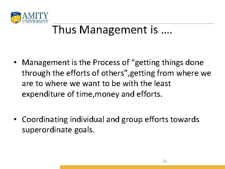 Thus Management is …. • Management is the Process of “getting things done through