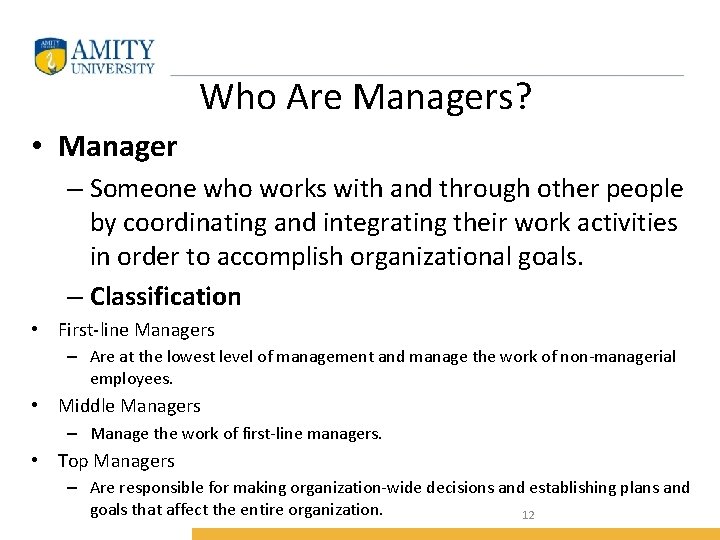 Who Are Managers? • Manager – Someone who works with and through other people