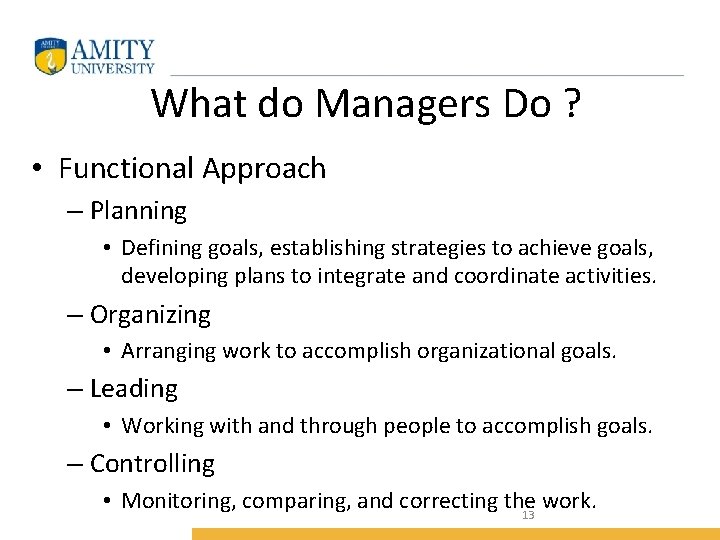 What do Managers Do ? • Functional Approach – Planning • Defining goals, establishing