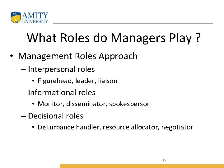 What Roles do Managers Play ? • Management Roles Approach – Interpersonal roles •