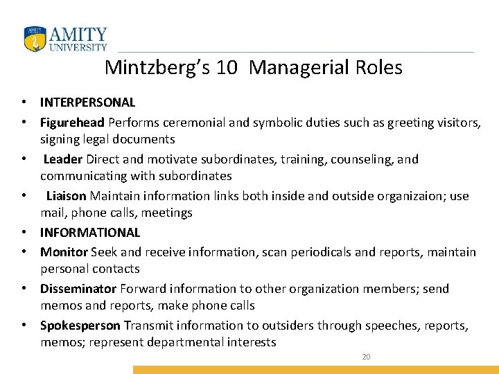 Mintzberg’s 10 Managerial Roles • INTERPERSONAL • Figurehead Performs ceremonial and symbolic duties such