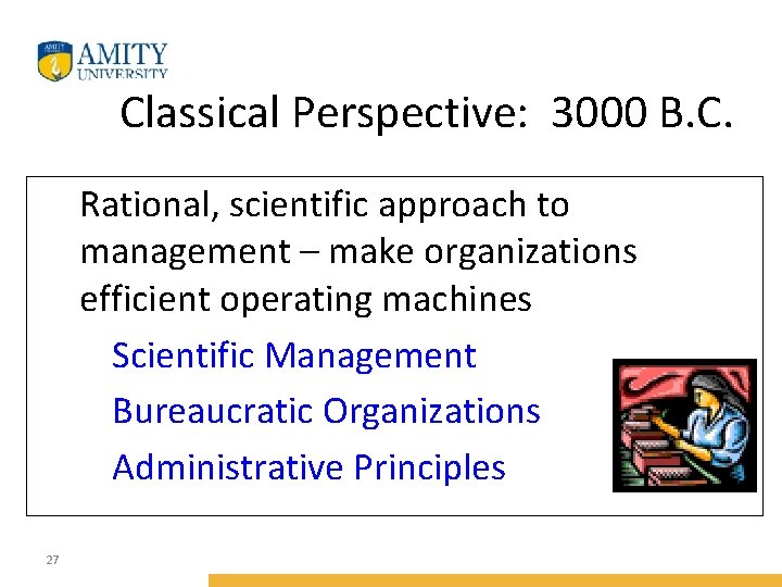 Classical Perspective: 3000 B. C. ● Rational, scientific approach to management – make organizations