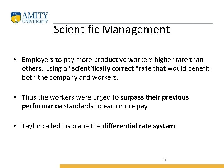 Scientific Management • Employers to pay more productive workers higher rate than others. Using