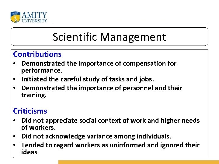 Scientific Management Contributions • Demonstrated the importance of compensation for performance. • Initiated the