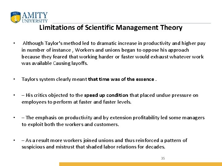 Limitations of Scientific Management Theory • Although Taylor's method led to dramatic increase in