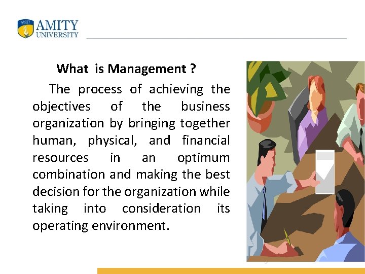 What is Management ? The process of achieving the objectives of the business organization