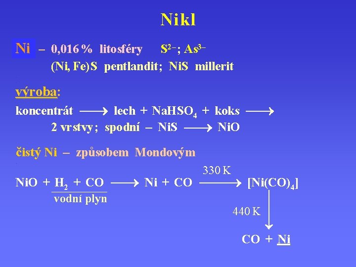 Nikl Ni – 0, 016 % litosféry S 2– ; As 3– (Ni, Fe)
