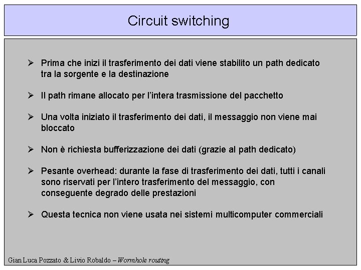 Circuit switching Ø Prima che inizi il trasferimento dei dati viene stabilito un path
