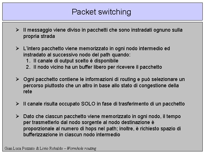 Packet switching Ø Il messaggio viene diviso in pacchetti che sono instradati ognuno sulla