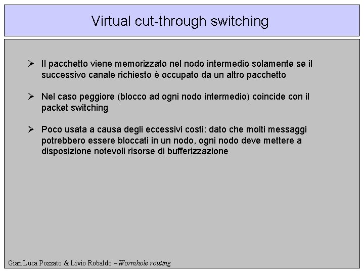 Virtual cut-through switching Ø Il pacchetto viene memorizzato nel nodo intermedio solamente se il