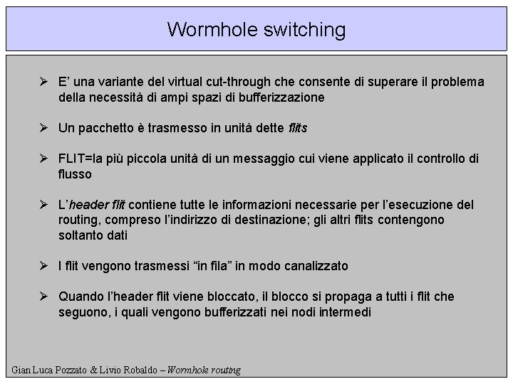 Wormhole switching Ø E’ una variante del virtual cut-through che consente di superare il