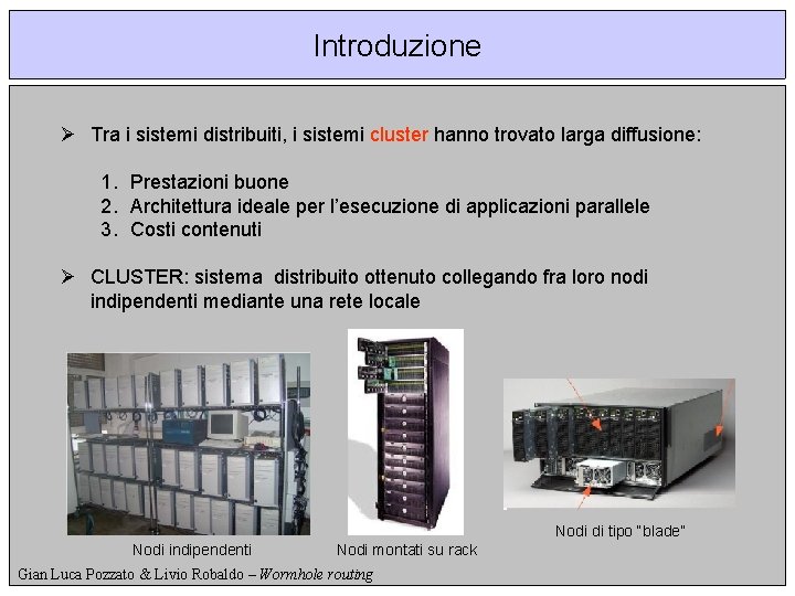 Introduzione Ø Tra i sistemi distribuiti, i sistemi cluster hanno trovato larga diffusione: 1.