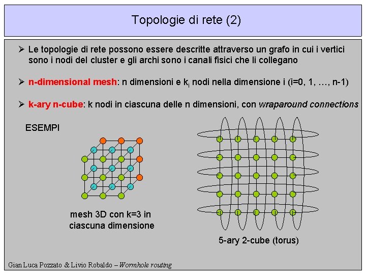 Topologie di rete (2) Ø Le topologie di rete possono essere descritte attraverso un