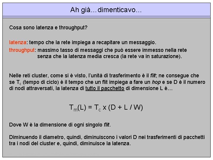 Ah già…dimenticavo… Cosa sono latenza e throughput? latenza: tempo che la rete impiega a