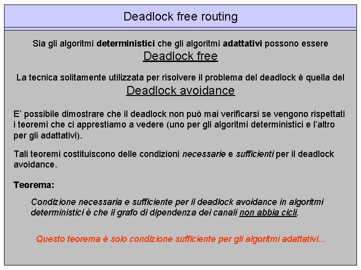 Deadlock free routing Sia gli algoritmi deterministici che gli algoritmi adattativi possono essere Deadlock