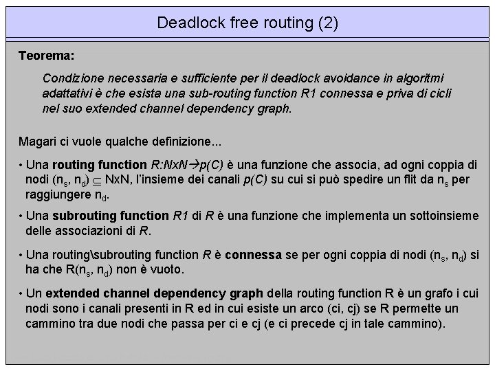 Deadlock free routing (2) Teorema: Condizione necessaria e sufficiente per il deadlock avoidance in