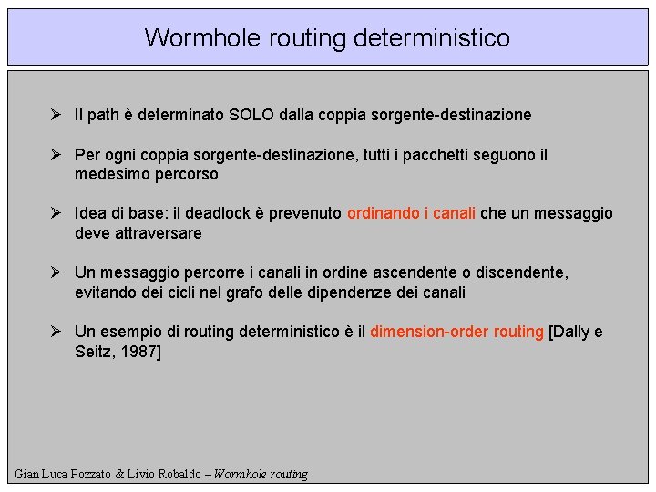 Wormhole routing deterministico Ø Il path è determinato SOLO dalla coppia sorgente-destinazione Ø Per