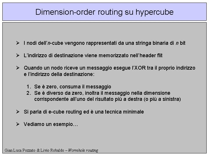 Dimension-order routing su hypercube Ø I nodi dell’n-cube vengono rappresentati da una stringa binaria