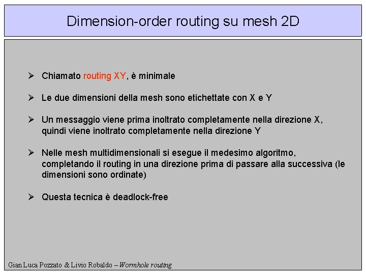 Dimension-order routing su mesh 2 D Ø Chiamato routing XY, è minimale Ø Le