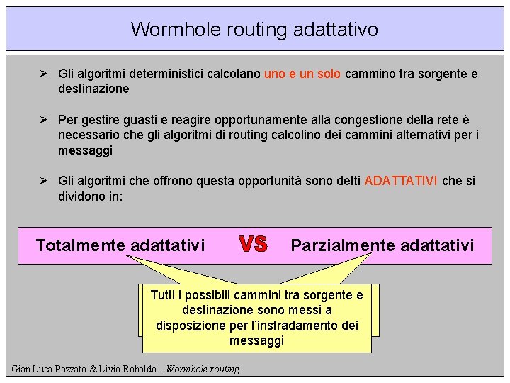 Wormhole routing adattativo Ø Gli algoritmi deterministici calcolano uno e un solo cammino tra