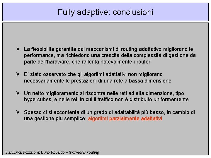 Fully adaptive: conclusioni Ø La flessibilità garantita dai meccanismi di routing adattativo migliorano le