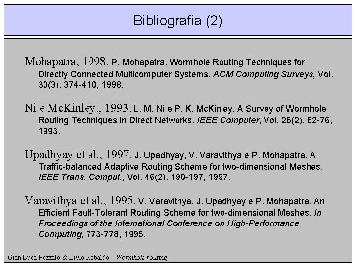 Bibliografia (2) Mohapatra, 1998. P. Mohapatra. Wormhole Routing Techniques for Directly Connected Multicomputer Systems.