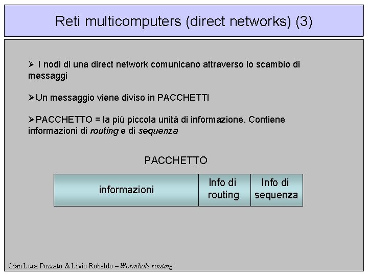 Reti multicomputers (direct networks) (3) Ø I nodi di una direct network comunicano attraverso