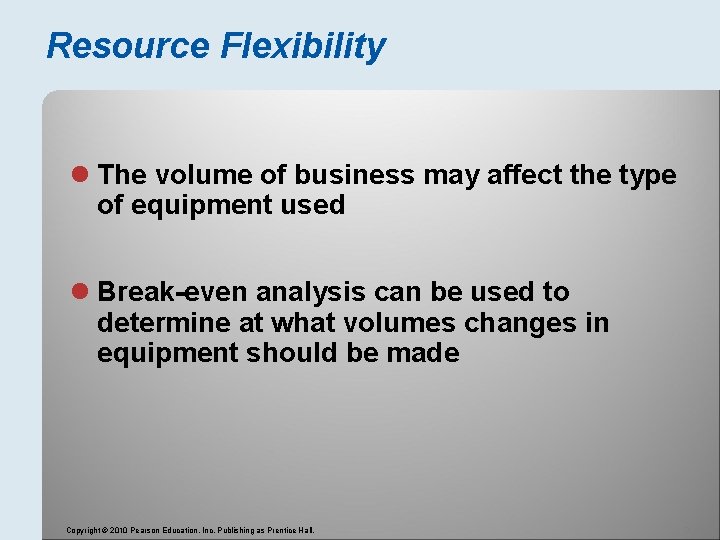 Resource Flexibility l The volume of business may affect the type of equipment used
