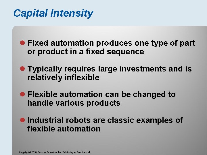 Capital Intensity l Fixed automation produces one type of part or product in a