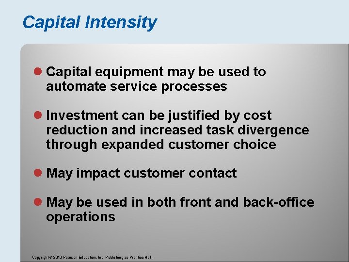Capital Intensity l Capital equipment may be used to automate service processes l Investment
